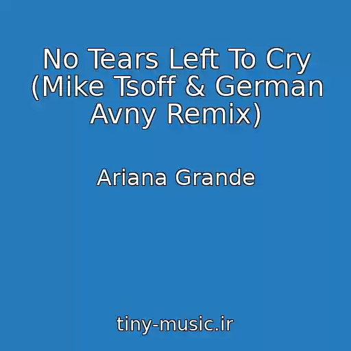 کاور آهنگ No Tears Left To Cry (Mike Tsoff & German Avny Remix) از Ariana Grande