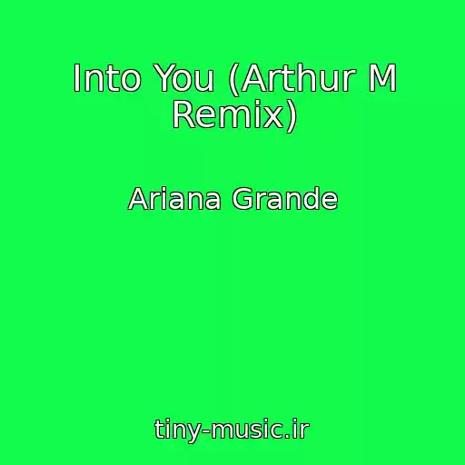 کاور آهنگ Into You (Arthur M Remix) از Ariana Grande