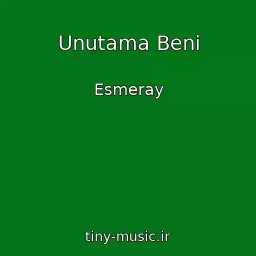 کاور آهنگ Unutama Beni از Esmeray