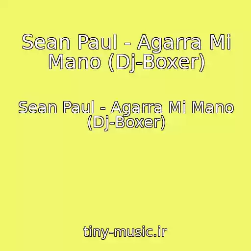 کاور آهنگ Sean Paul - Agarra Mi Mano (Dj-Boxer) از Sean Paul - Agarra Mi Mano (Dj-Boxer)