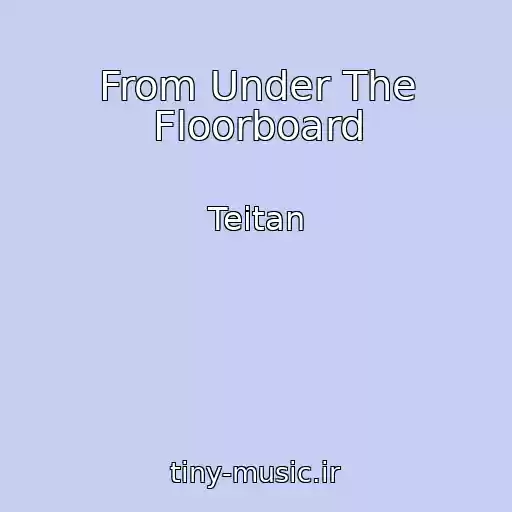 کاور آهنگ From Under The Floorboard از Teitan