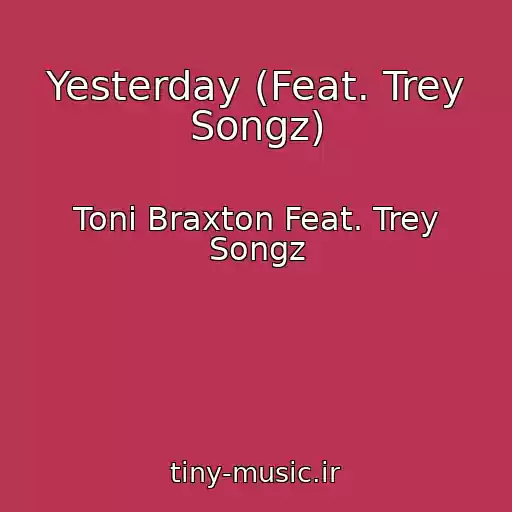 کاور آهنگ Yesterday (Feat. Trey Songz) از Toni Braxton Feat. Trey Songz