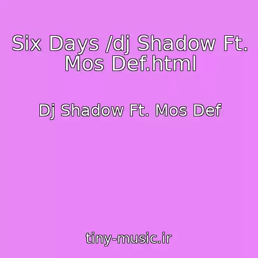 کاور آهنگ Six Days /dj Shadow Ft. Mos Def.html از Dj Shadow Ft. Mos Def