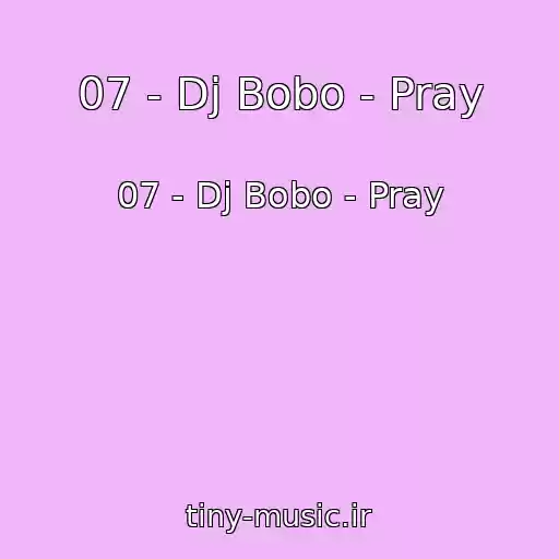 کاور آهنگ 07 - Dj Bobo - Pray از 07 - Dj Bobo - Pray