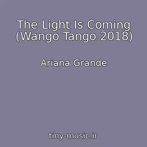 کاور آهنگ The Light Is Coming (Wango Tango 2018) از Ariana Grande