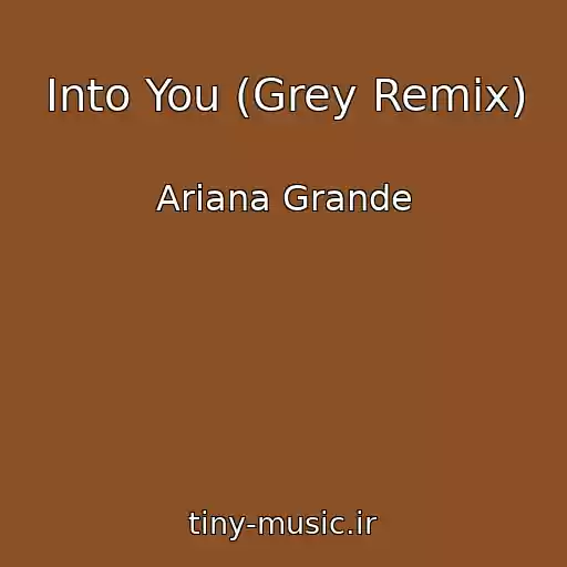 کاور آهنگ Into You (Grey Remix) از Ariana Grande