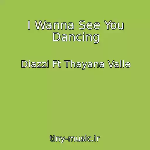 کاور آهنگ I Wanna See You Dancing از Diazzi Ft Thayana Valle