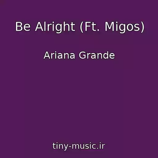 کاور آهنگ Be Alright (Ft. Migos) از Ariana Grande