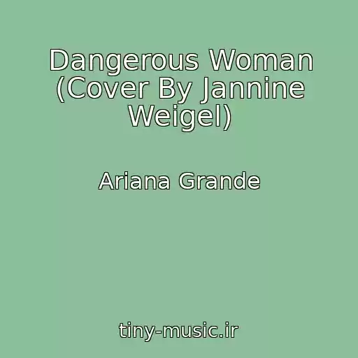 کاور آهنگ Dangerous Woman (Cover By Jannine Weigel) از Ariana Grande