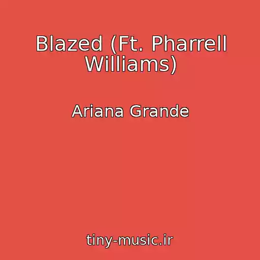 کاور آهنگ Blazed (Ft. Pharrell Williams) از Ariana Grande