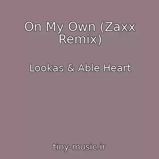 کاور آهنگ On My Own (Zaxx Remix) از Lookas & Able Heart