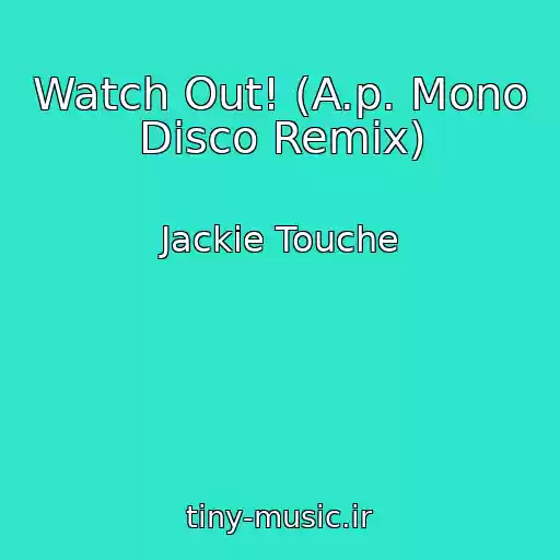 کاور آهنگ Watch Out! (A.p. Mono Disco Remix) از Jackie Touche