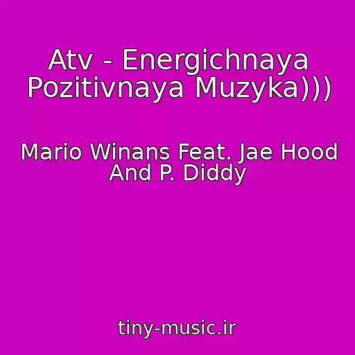 کاور آهنگ Atv - Energichnaya Pozitivnaya Muzyka))) از Mario Winans Feat. Jae Hood And P. Diddy