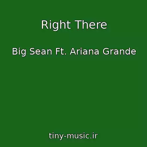 کاور آهنگ Right There از Big Sean Ft. Ariana Grande