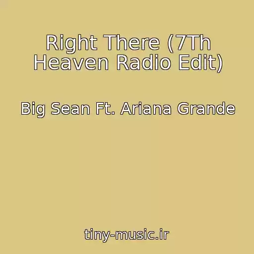 کاور آهنگ Right There (7Th Heaven Radio Edit) از Big Sean Ft. Ariana Grande