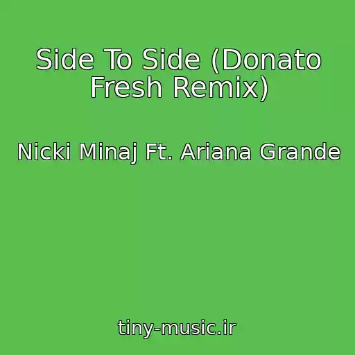 کاور آهنگ Side To Side (Donato Fresh Remix) از Nicki Minaj Ft. Ariana Grande