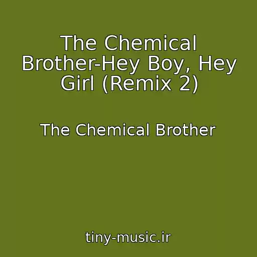 کاور آهنگ The Chemical Brother-Hey Boy, Hey Girl (Remix 2) از The Chemical Brother