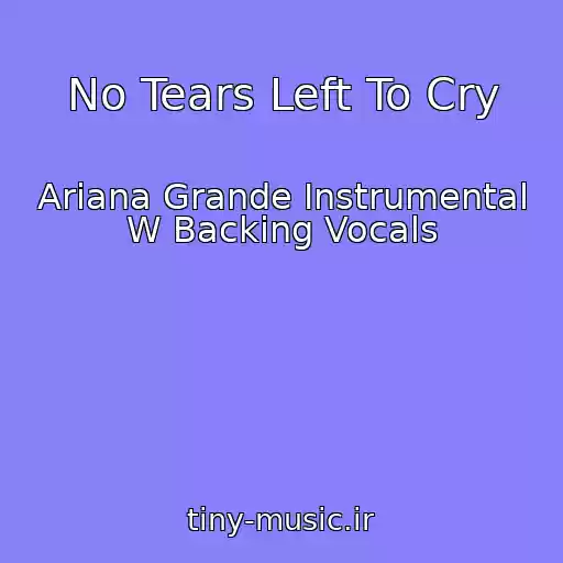 کاور آهنگ No Tears Left To Cry از Ariana Grande Instrumental W Backing Vocals