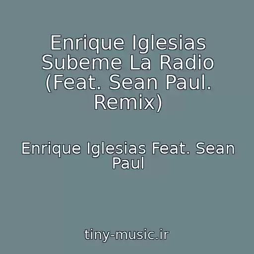 کاور آهنگ Enrique Iglesias Subeme La Radio (Feat. Sean Paul. Remix) از Enrique Iglesias Feat. Sean Paul