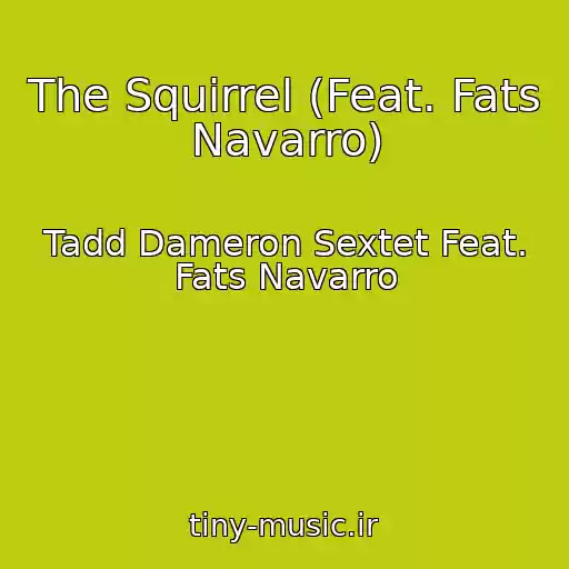 کاور آهنگ The Squirrel (Feat. Fats Navarro) از Tadd Dameron Sextet Feat. Fats Navarro