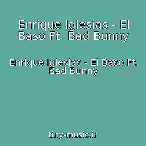 کاور آهنگ Enrique Iglesias - El Baso Ft. Bad Bunny از Enrique Iglesias - El Baso Ft. Bad Bunny