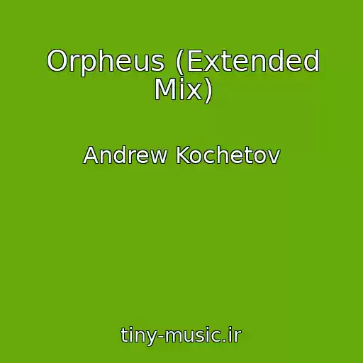 کاور آهنگ Orpheus (Extended Mix) از Andrew Kochetov