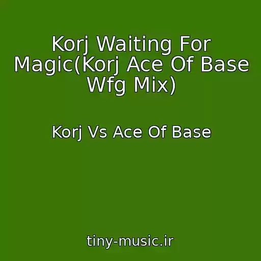 کاور آهنگ Korj Waiting For Magic(Korj Ace Of Base Wfg Mix) از Korj Vs Ace Of Base