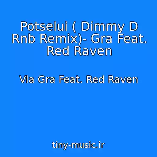 کاور آهنگ Potselui ( Dimmy D Rnb Remix)- Gra Feat. Red Raven از Via Gra Feat. Red Raven