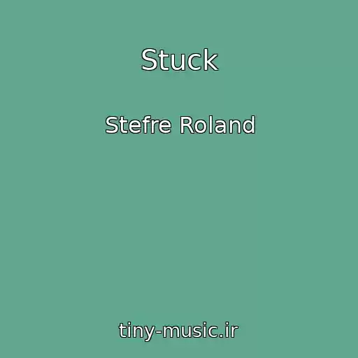 کاور آهنگ Stuck از Stefre Roland