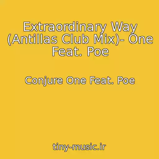 کاور آهنگ Extraordinary Way (Antillas Club Mix)- One Feat. Poe از Conjure One Feat. Poe
