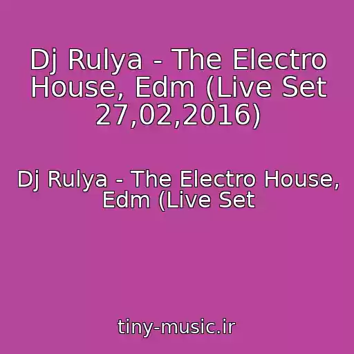 کاور آهنگ Dj Rulya - The Electro House, Edm (Live Set 27,02,2016) از Dj Rulya - The Electro House, Edm (Live Set