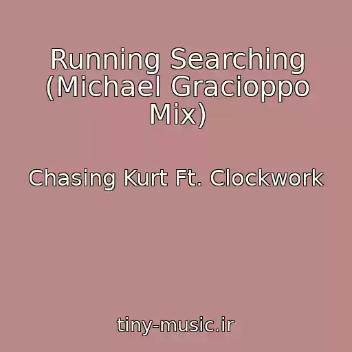 کاور آهنگ Running Searching (Michael Gracioppo Mix) از Chasing Kurt Ft. Clockwork