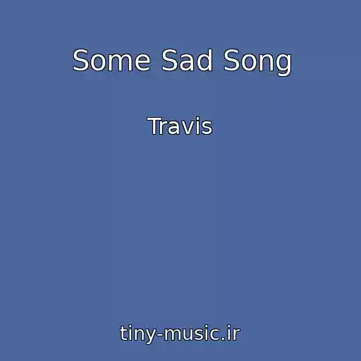 کاور آهنگ Some Sad Song از Travis