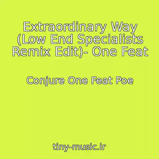 کاور آهنگ Extraordinary Way (Low End Specialists Remix Edit)- One Feat از Conjure One Feat Poe