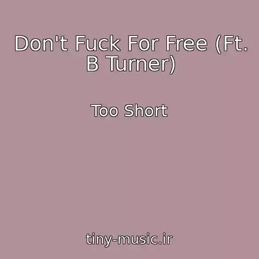 کاور آهنگ Don't Fuck For Free (Ft. B Turner) از Too Short