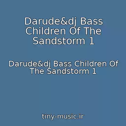 کاور آهنگ Darude&dj Bass Children Of The Sandstorm 1 از Darude&dj Bass Children Of The Sandstorm 1