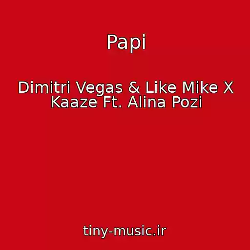 کاور آهنگ Papi از Dimitri Vegas & Like Mike X Kaaze Ft. Alina Pozi