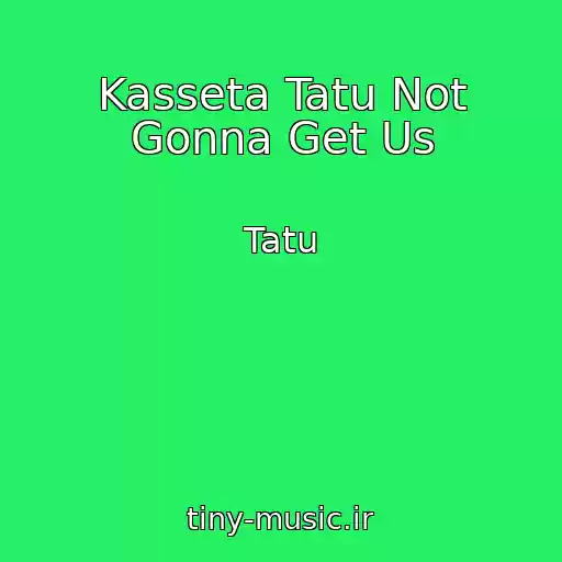 کاور آهنگ Kasseta Tatu Not Gonna Get Us از Tatu