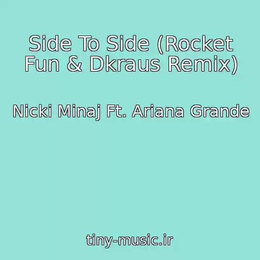 کاور آهنگ Side To Side (Rocket Fun & Dkraus Remix) از Nicki Minaj Ft. Ariana Grande