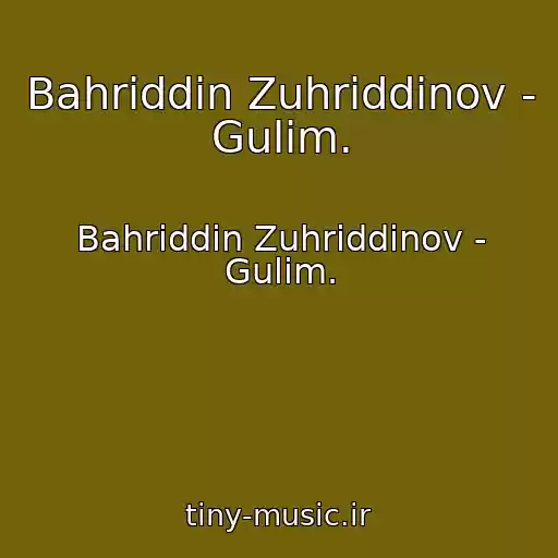 کاور آهنگ Bahriddin Zuhriddinov - Gulim. از Bahriddin Zuhriddinov - Gulim.