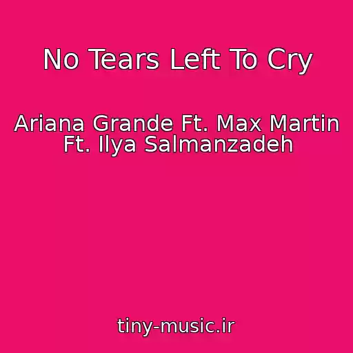کاور آهنگ No Tears Left To Cry از Ariana Grande Ft. Max Martin Ft. Ilya Salmanzadeh