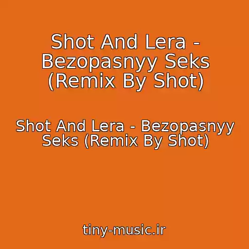کاور آهنگ Shot And Lera - Bezopasnyy Seks (Remix By Shot) از Shot And Lera - Bezopasnyy Seks (Remix By Shot)