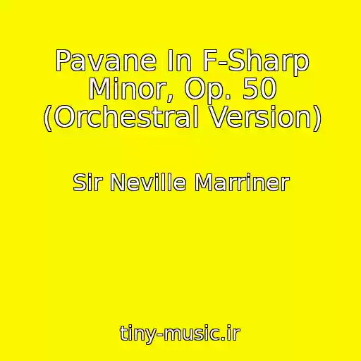 کاور آهنگ Pavane In F-Sharp Minor, Op. 50 (Orchestral Version) از Sir Neville Marriner