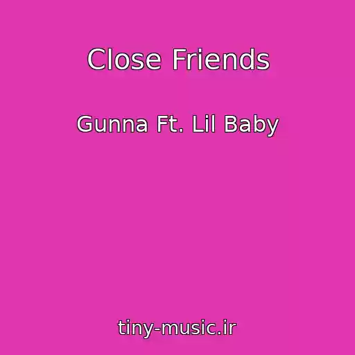 کاور آهنگ Close Friends از Gunna Ft. Lil Baby