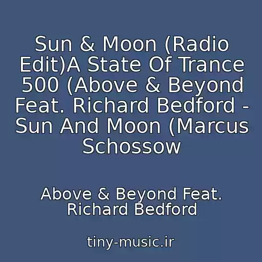 کاور آهنگ Sun & Moon (Radio Edit)A State Of Trance 500 (Above & Beyond Feat. Richard Bedford - Sun And Moon (Marcus Schossow از Above & Beyond Feat. Richard Bedford