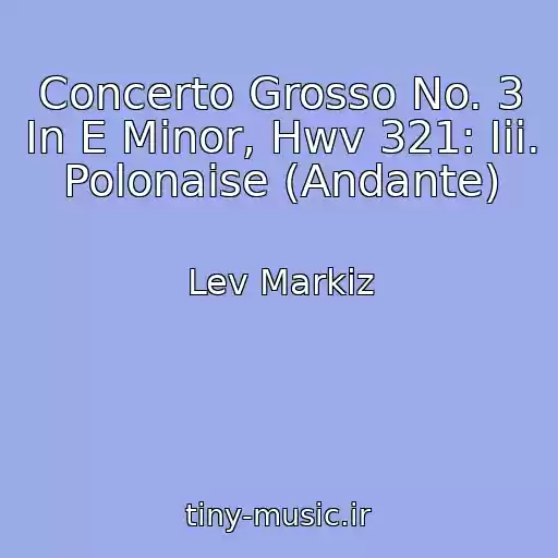 کاور آهنگ Concerto Grosso No. 3 In E Minor, Hwv 321: Iii. Polonaise (Andante) از Lev Markiz