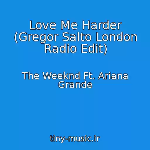 کاور آهنگ Love Me Harder (Gregor Salto London Radio Edit) از The Weeknd Ft. Ariana Grande