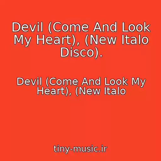 کاور آهنگ Devil (Come And Look My Heart), (New Italo Disco). از Devil (Come And Look My Heart), (New Italo