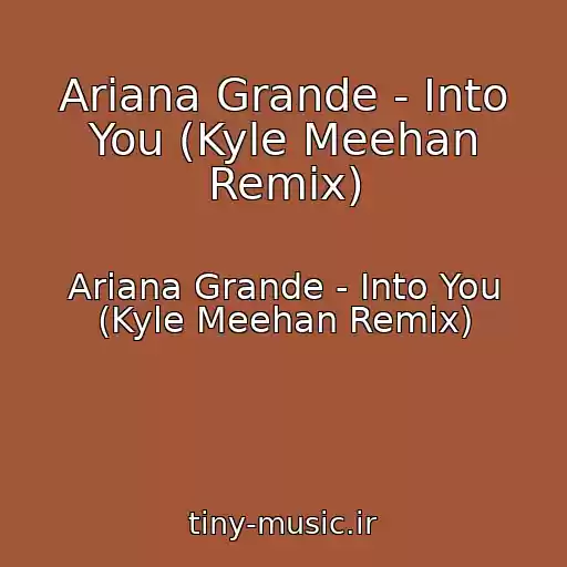 کاور آهنگ Ariana Grande - Into You (Kyle Meehan Remix) از Ariana Grande - Into You (Kyle Meehan Remix)