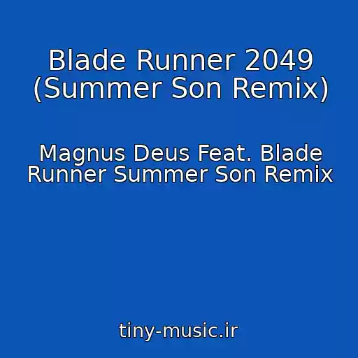 کاور آهنگ Blade Runner 2049 (Summer Son Remix) از Magnus Deus Feat. Blade Runner Summer Son Remix